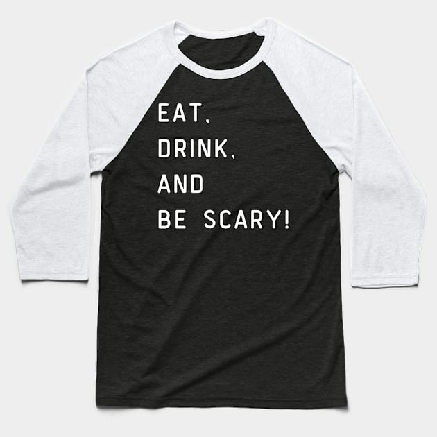 Eat, drink, and be scary! Halloween Baseball T-Shirt by Project Charlie